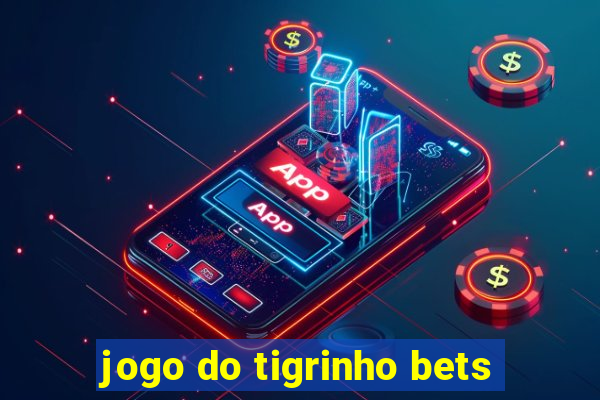 jogo do tigrinho bets